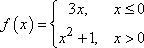 f(x) = 3x for x <= 0; f(x) = x^2 + 1 for x > 0