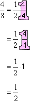 4/8 = (1/2)*[(4/4), which is 1] = (1/2)*(1) = 1/2