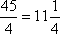 45/4 = 11 + 1/4