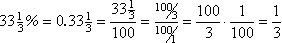 33 1/3% = 0.33 1/3 = (100/3)/(100/1) = 1/3