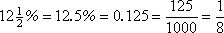 12 1/2% = 12.5% = 0.125 = 125/1000 = 1/8