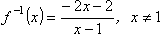 inverse function: f^(-1)(x) = (-2x - 2)/(x - 1), x ≠ 1