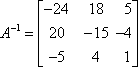 A^(-1) = [[ -24 18 5 ][ 20 -15 4 ][ -5 4 1 ]]