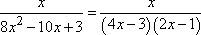 x / (8x^2 - 10x - 3) = x / [ (4x - 3)(2x - 1) ]