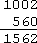 1002 + 560 = 1562