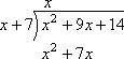 x^2 + 7x is underneath the x^2 + 9x in the dividend