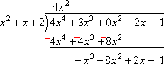 (4x^4)/(x^2) = 4x^2; (4x^2)(x^2 + x + 2) = 4x^4 + 4x^3 + 8x^2; (4x^4 + 3x^3 + 0x^2 + 2x + 1) − (4x^4 + 4x^3 + 8x^2) = −x^3 − 8x^2 + 2x + 1, which is my new bottom line