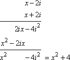 (x − 2i)(x + 2i) = x^2 + 2ix − 2ix − 4i^2 = x^2 + 4