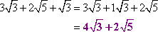 3 sqrt[3] + 2 sqrt[5] + sqrt[3] = 3 sqrt[3] + 1 sqrt[3] + 2 sqrt[5] = 4 sqrt[3] + 2 sqrt[5]