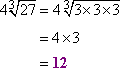 4 cbrt[27] = 4 cbrt[3*3*3] = 4 * 3 = 12