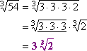 cbrt(54) = cbrt(2 * 3 * 3 * 3) = cbrt(3 * 3 * 3) cbrt(2) = 3 cbrt(2)