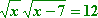 sqrt(x) × sqrt(x − 7) = 12