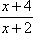 (x + 4) / (x + 2)