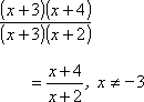 [ (x + 3) (x + 4) ] / [ (x + 3) (x + 2) ] = (x + 4) / (x + 2) for x not equal to -3