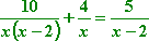 10 / [ x (x − 2) ] + 4 / x = 5 / (x − 2)