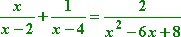 x / (x − 2) + 1 / (x − 4) = 2 / (x^2 − 6x + 8)