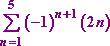 sum, from n = 1 to 5, of [ (−1)^(n+1) (2n) ]