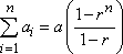 sum[i=1 to n][a-sub-i] = a [ (1 − r^n) / (1 − r) ]