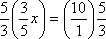 (5/3)(3/5)x = (10/1)(5/3)