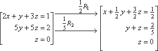 R1 is multiplied by 1/2; R2 is multiplied by 1/5; the new system is [[x + (1/2) y + (3/2) z = 1/2][y + z = 2/5][z = 0]]