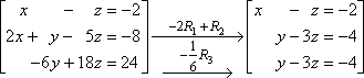 −2R1 is added to R2; R3 is divided by −6; the new system is [[x − z = −2][y − 3z = −4][y − 3z = −4]]