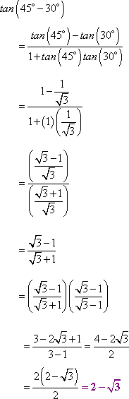 tan(45*-30*) = [tan(45*)-tan(30*)]/[1+tan(45*)tan(30*)] = (1-1/sqrt[3])/(1+1/sqrt[3]) = (sqrt[3]-1)/(sqrt[3]+1) = (4-2sqrt[3])/2 = 2 - sqrt[3]