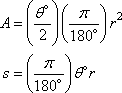 A = ((θ) / 2) * (pi /180) r^2, s = (pi / 180) (θ) r